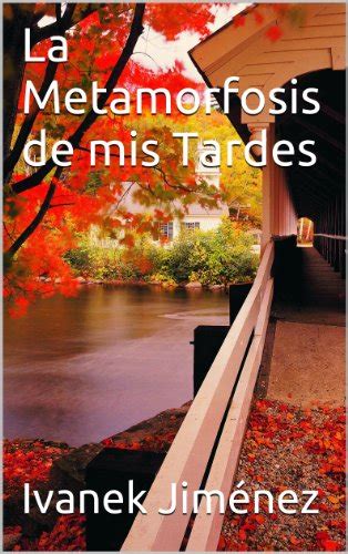 la metamorfosis de mis tardes spanish edition Kindle Editon